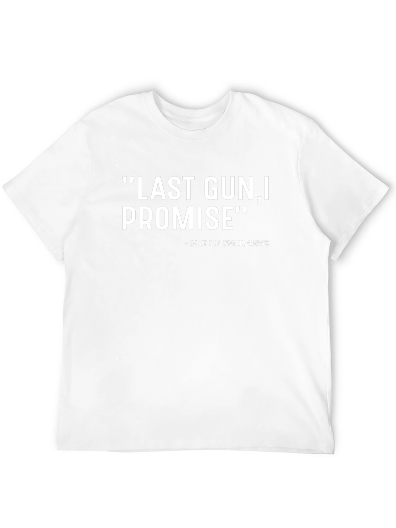 Last Gun I Promise - Funny T-Shirt