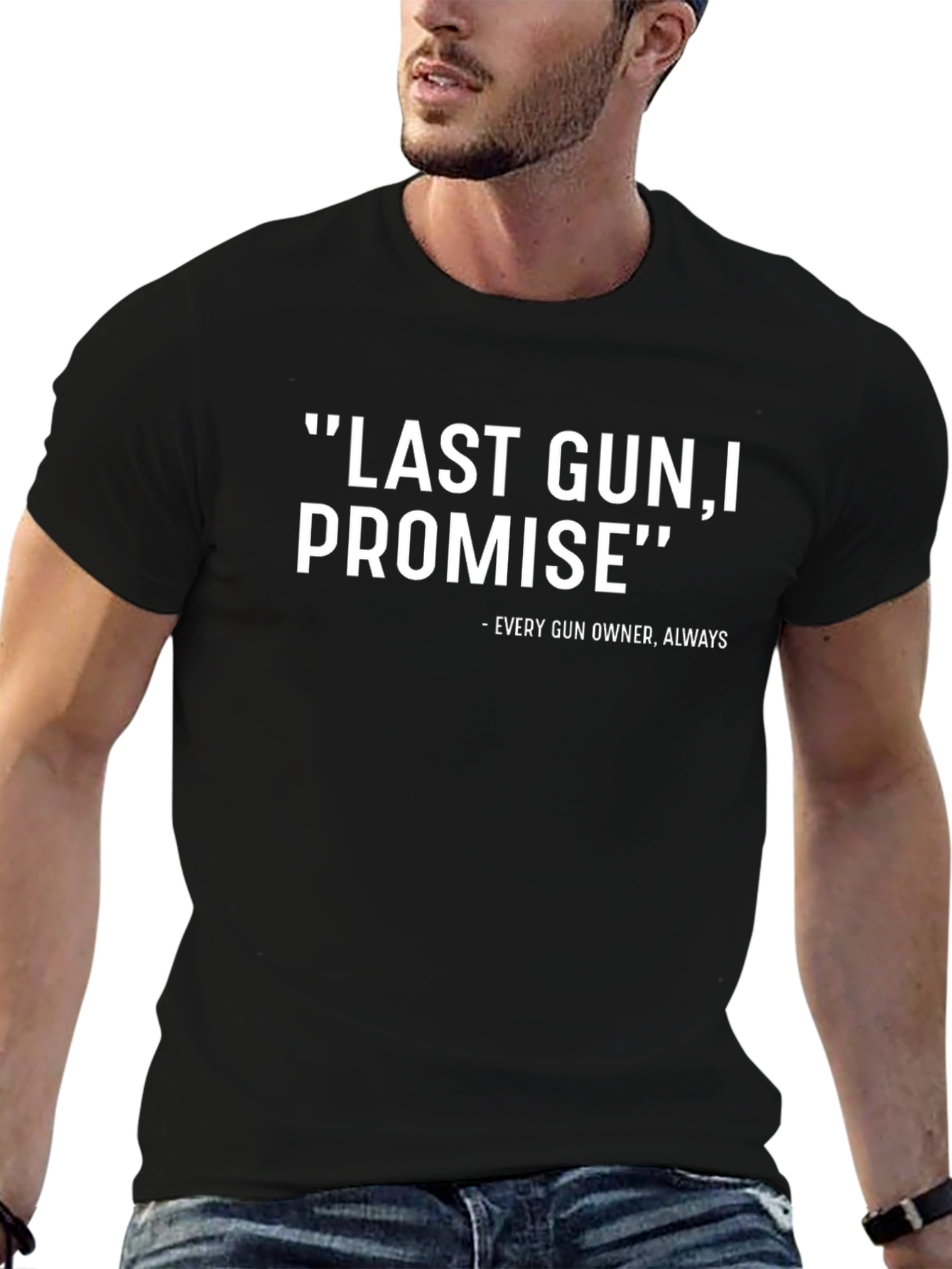 Last Gun I Promise - Funny T-Shirt
