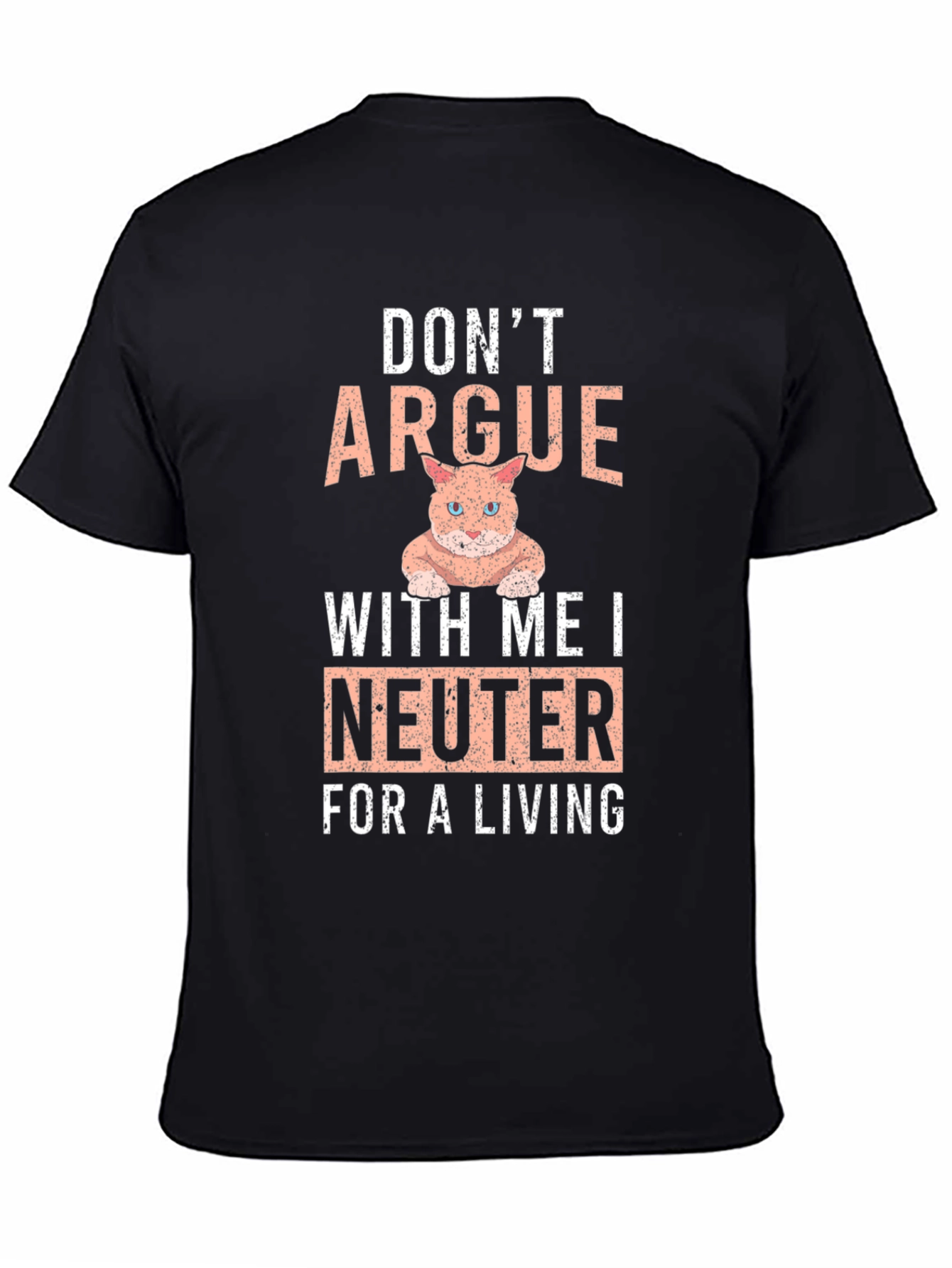 Dont Argue I Neuter T-Shirt