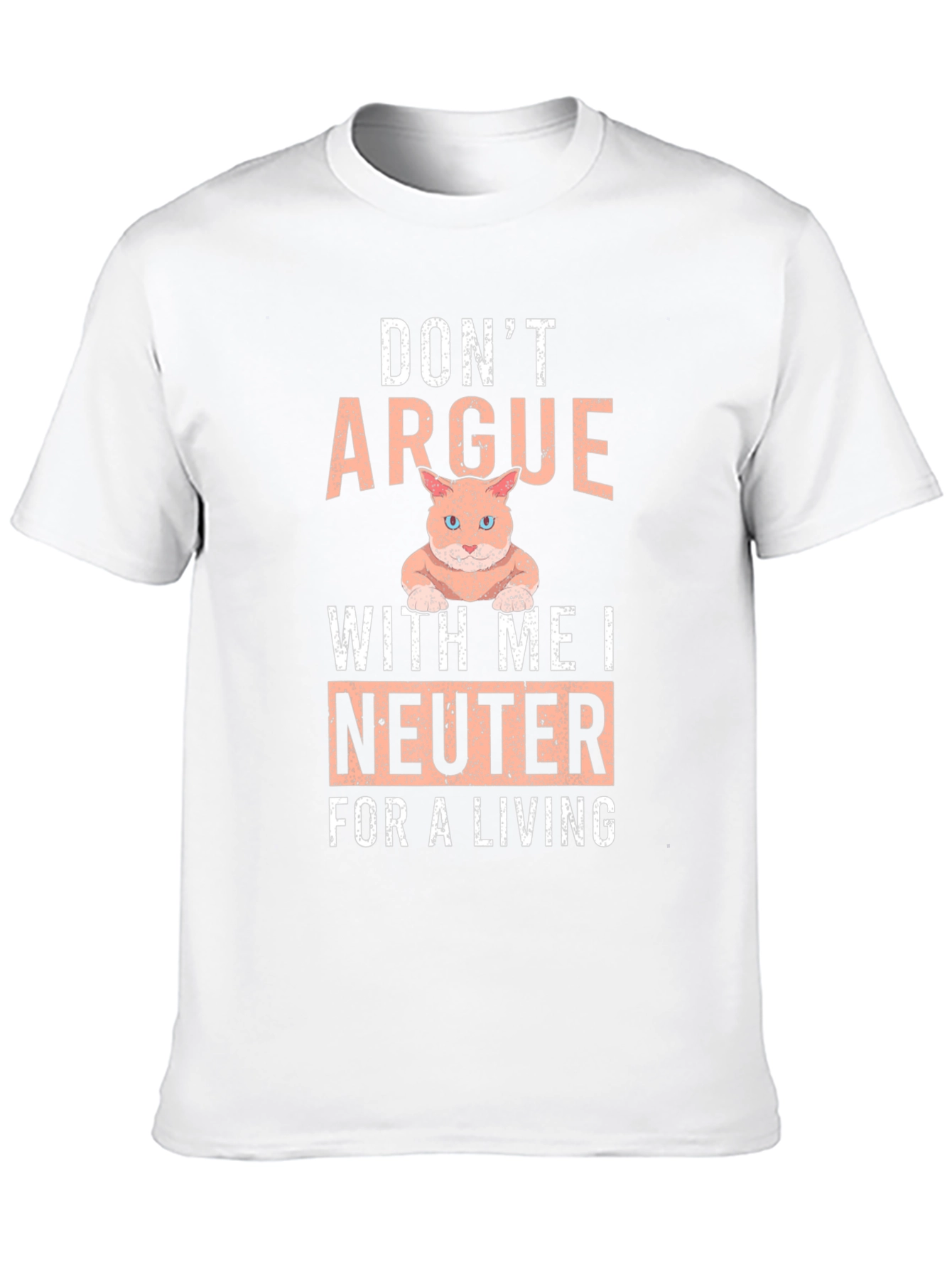 Dont Argue I Neuter T-Shirt