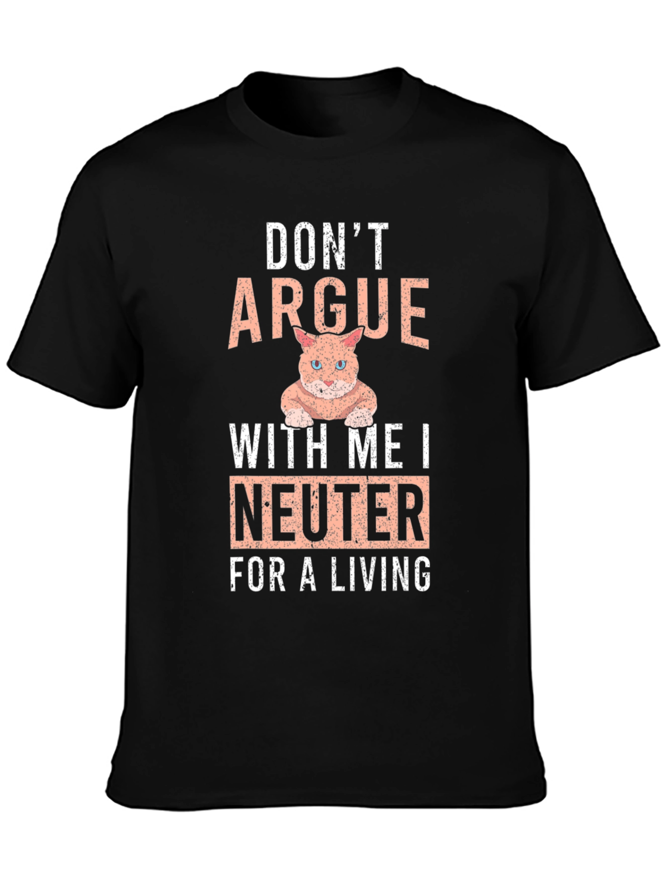 Dont Argue I Neuter T-Shirt