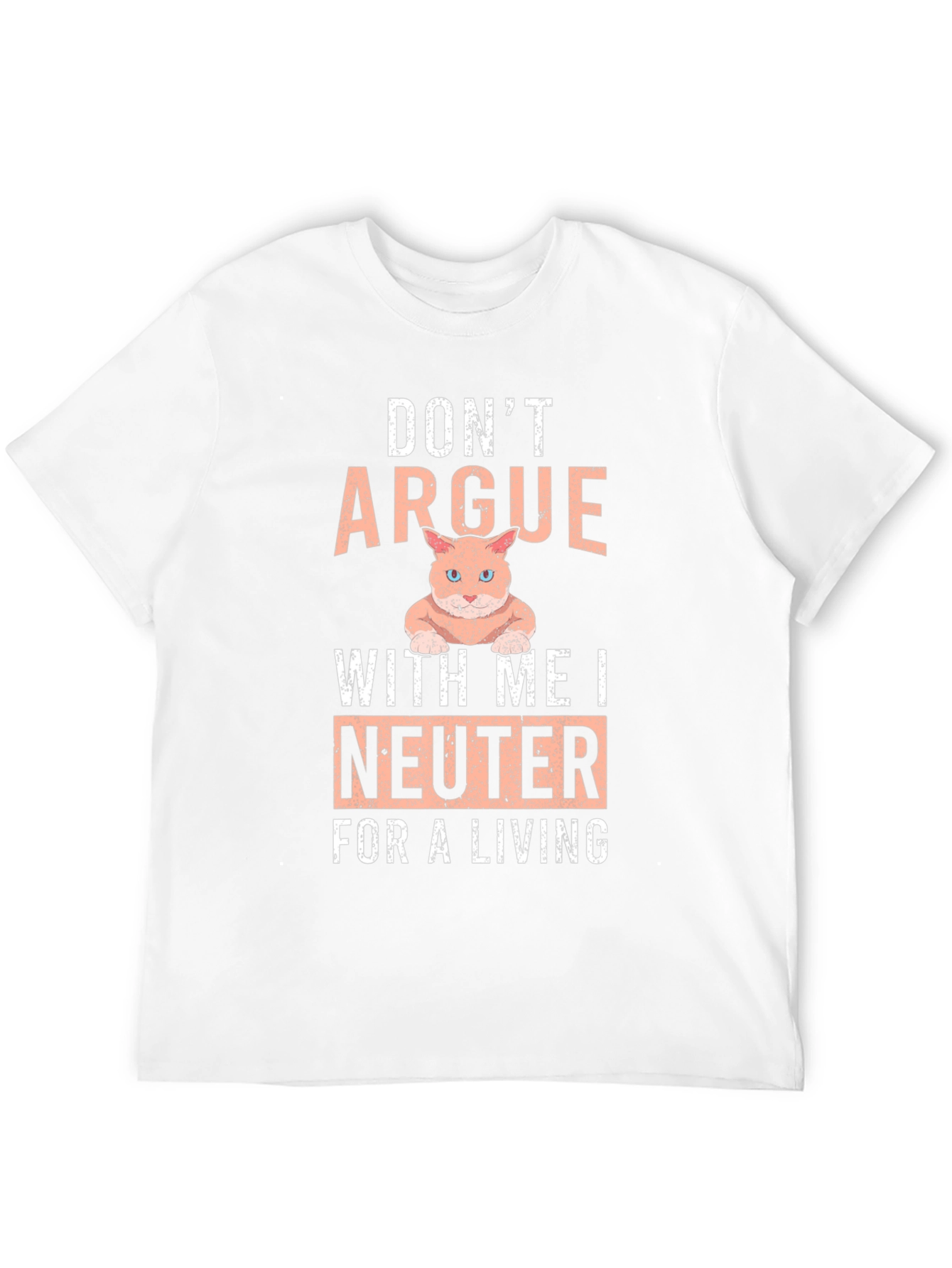 Dont Argue I Neuter T-Shirt