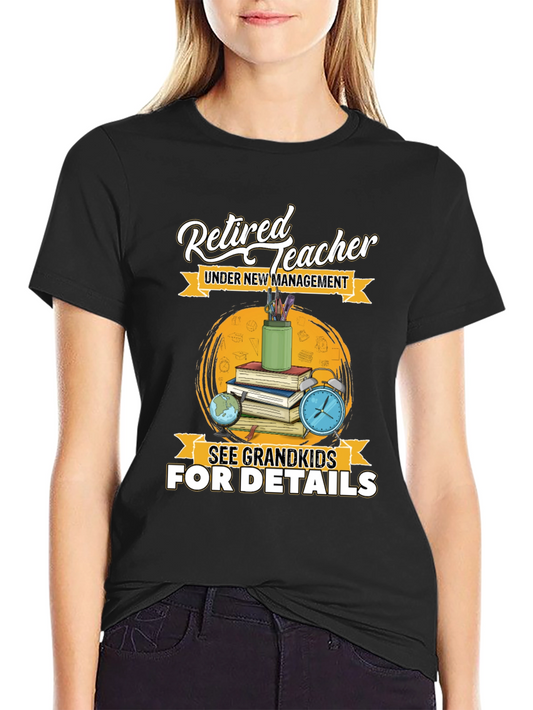 Retired Teacher T-Shirt: Under New Management!