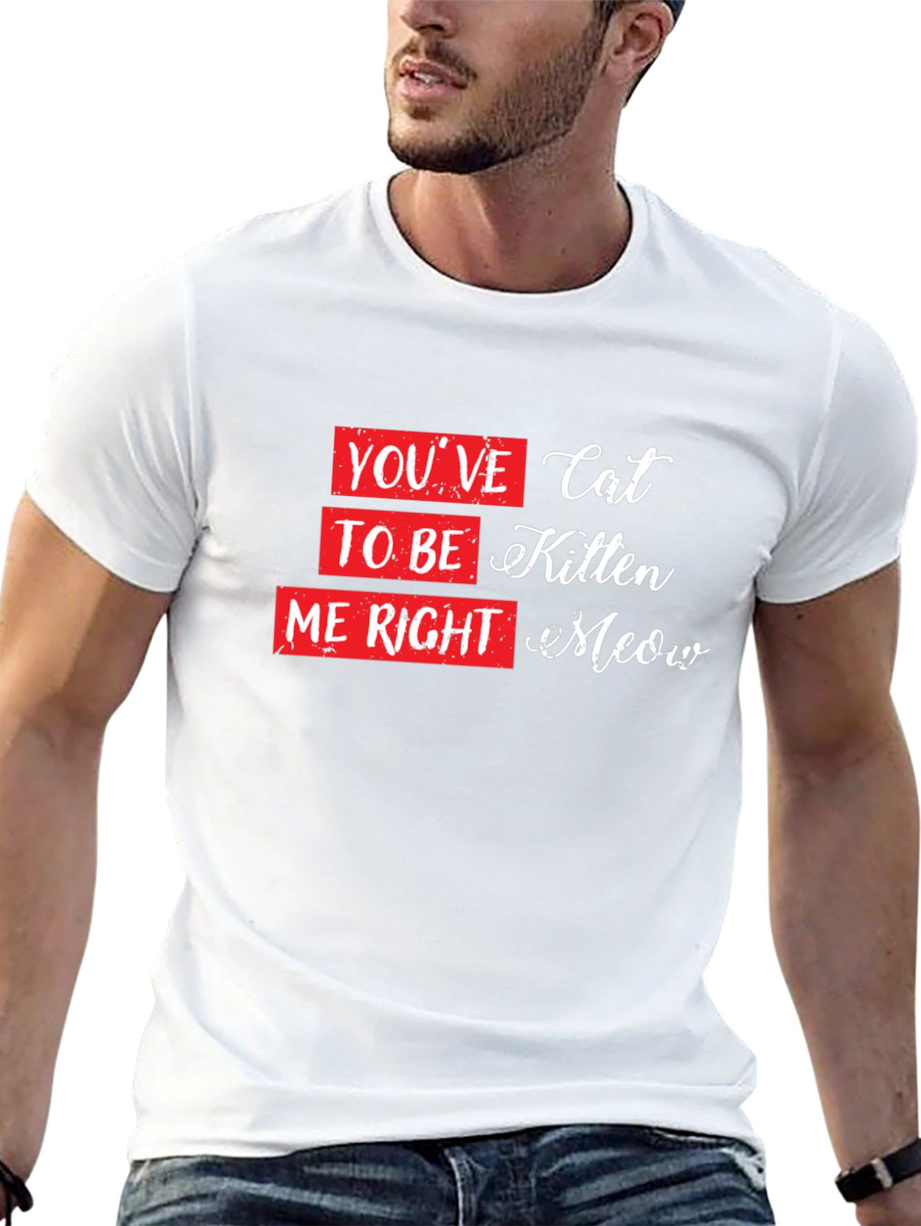 Youve Cat to be Kitten Me Right Meow T-Shirt