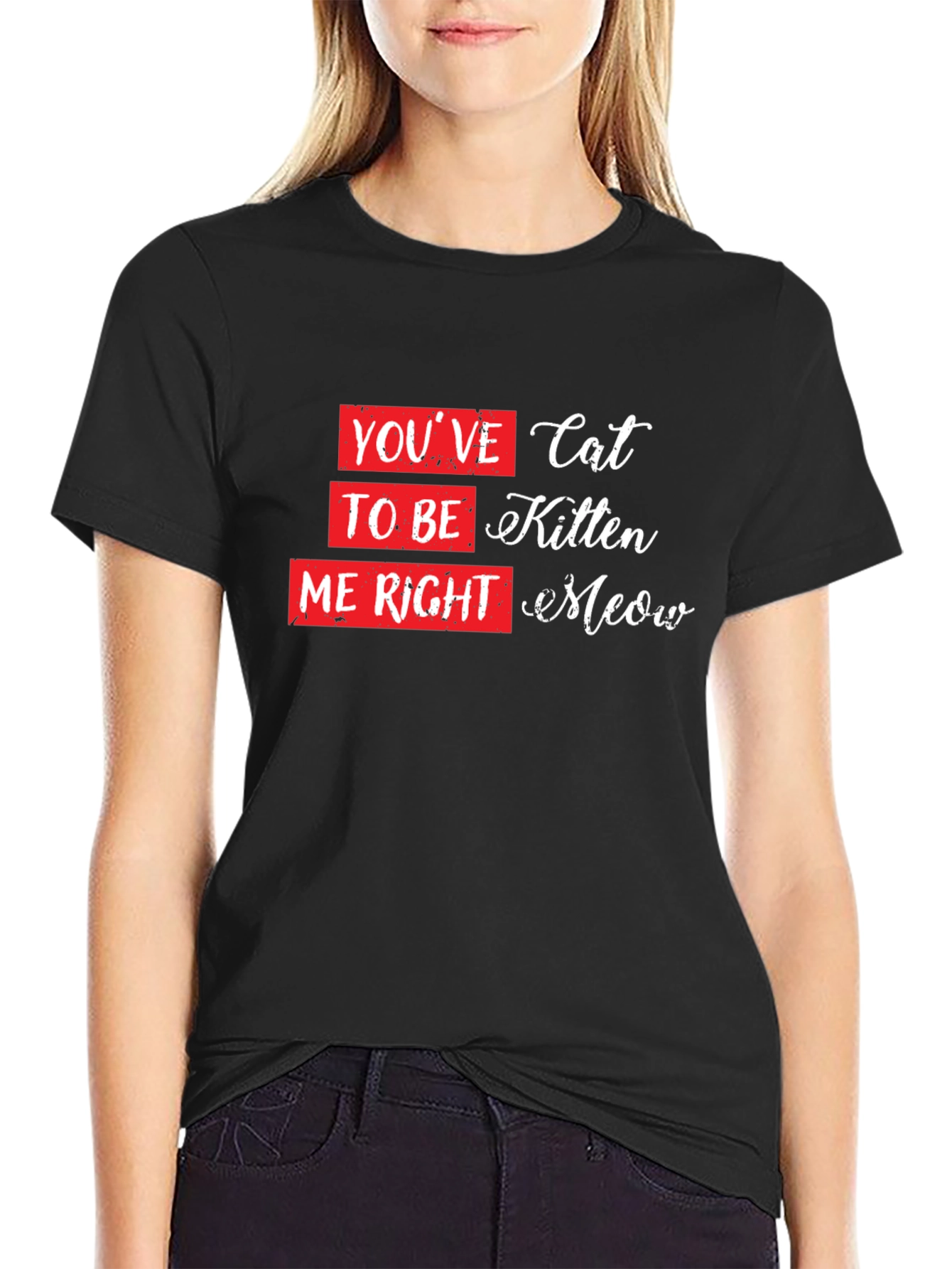 Youve Cat to be Kitten Me Right Meow T-Shirt