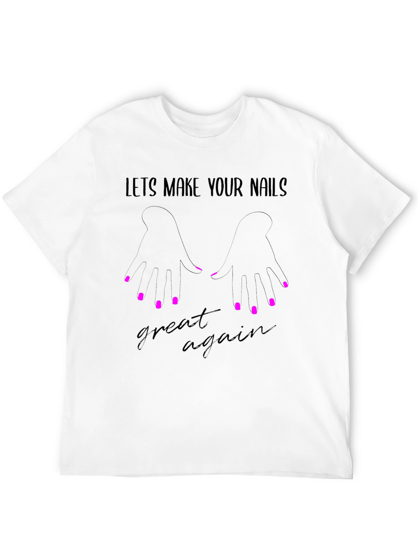 Nail Art T-Shirt: Lets Make Your Nails Great Again!