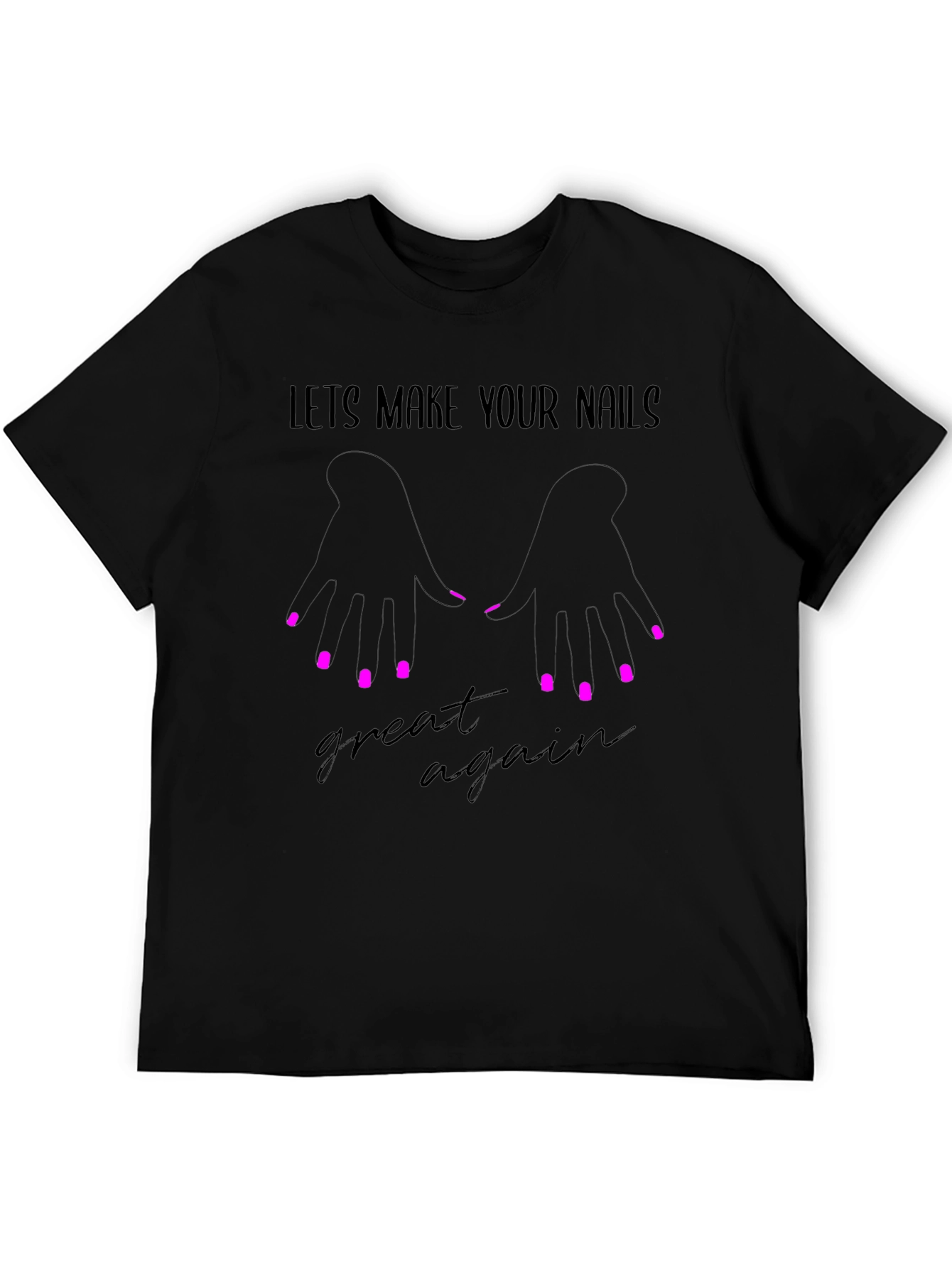 Nail Art T-Shirt: Lets Make Your Nails Great Again!