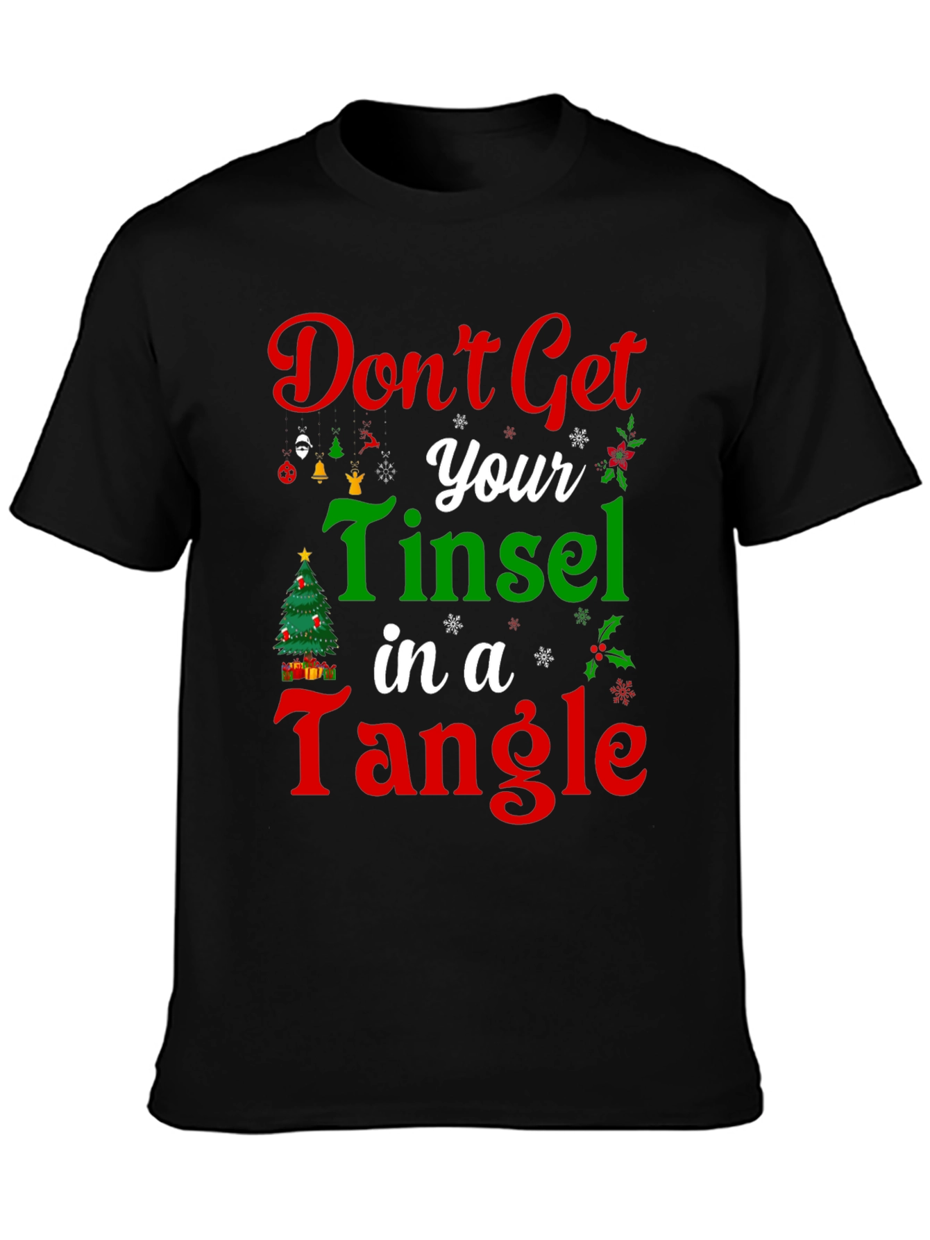 Dont Get Your Tinsel in a Tangle Christmas T-Shirt
