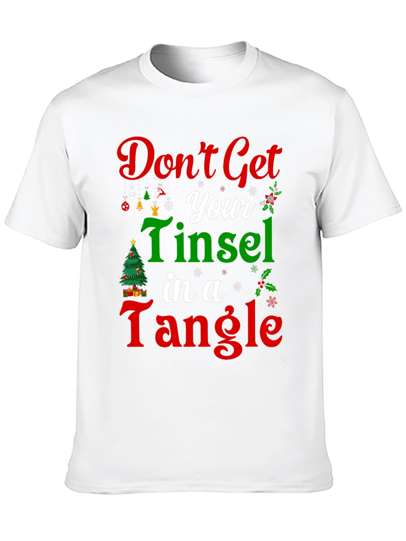 Dont Get Your Tinsel in a Tangle Christmas T-Shirt