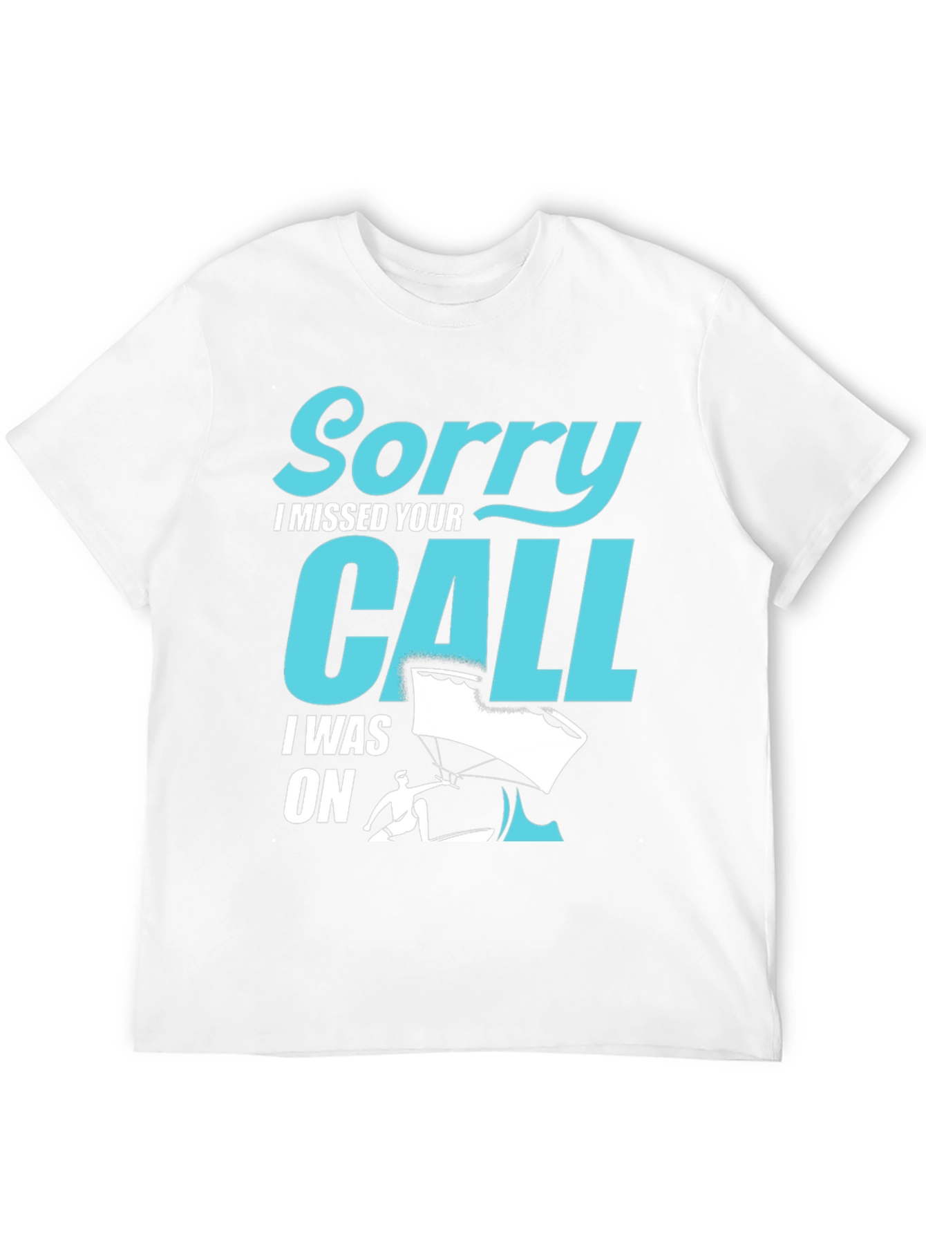 Sorry I Missed Your Call Paragliding T-Shirt