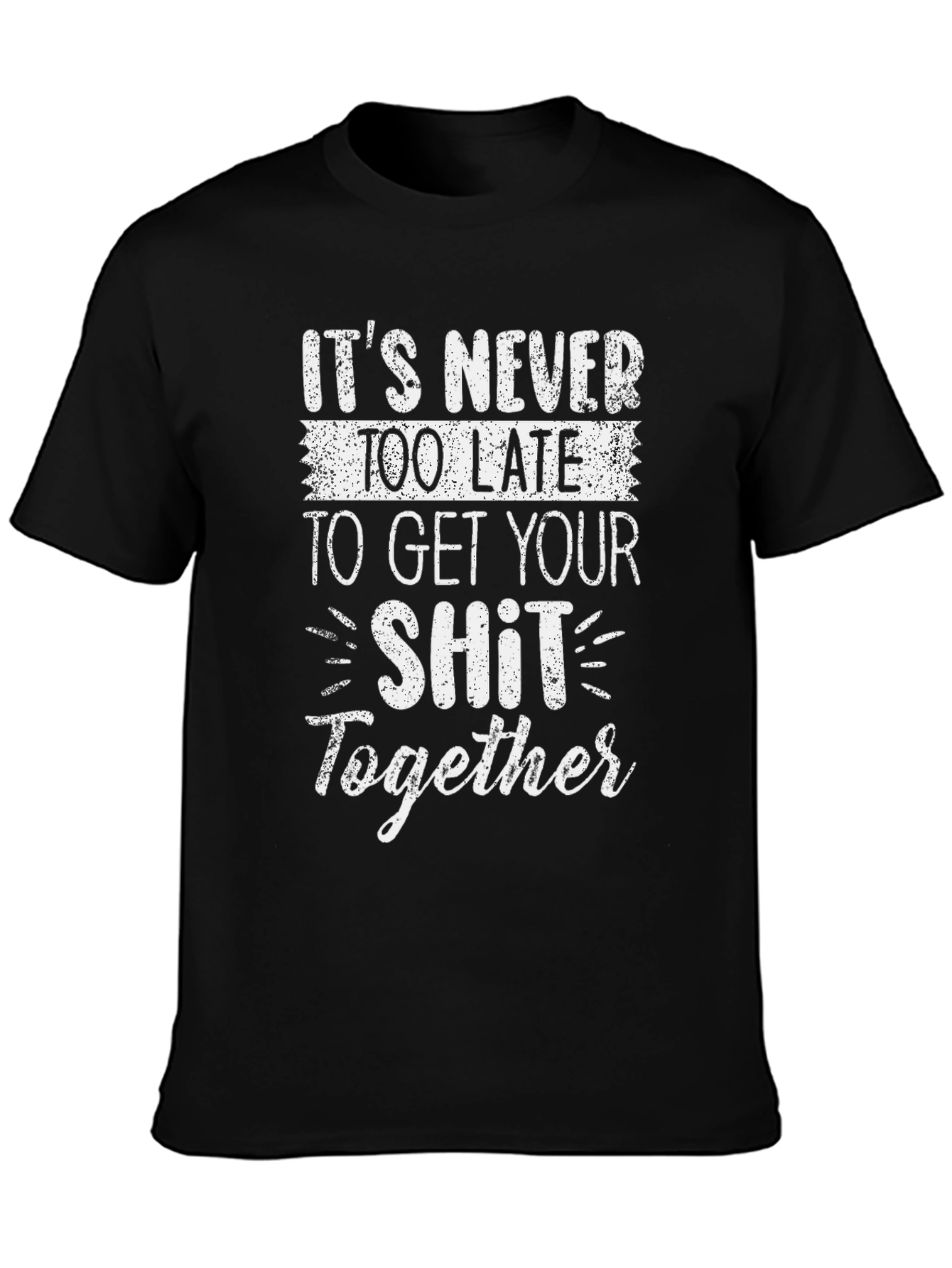 Funny Slogan T-Shirt: Get Your Sh*t Together