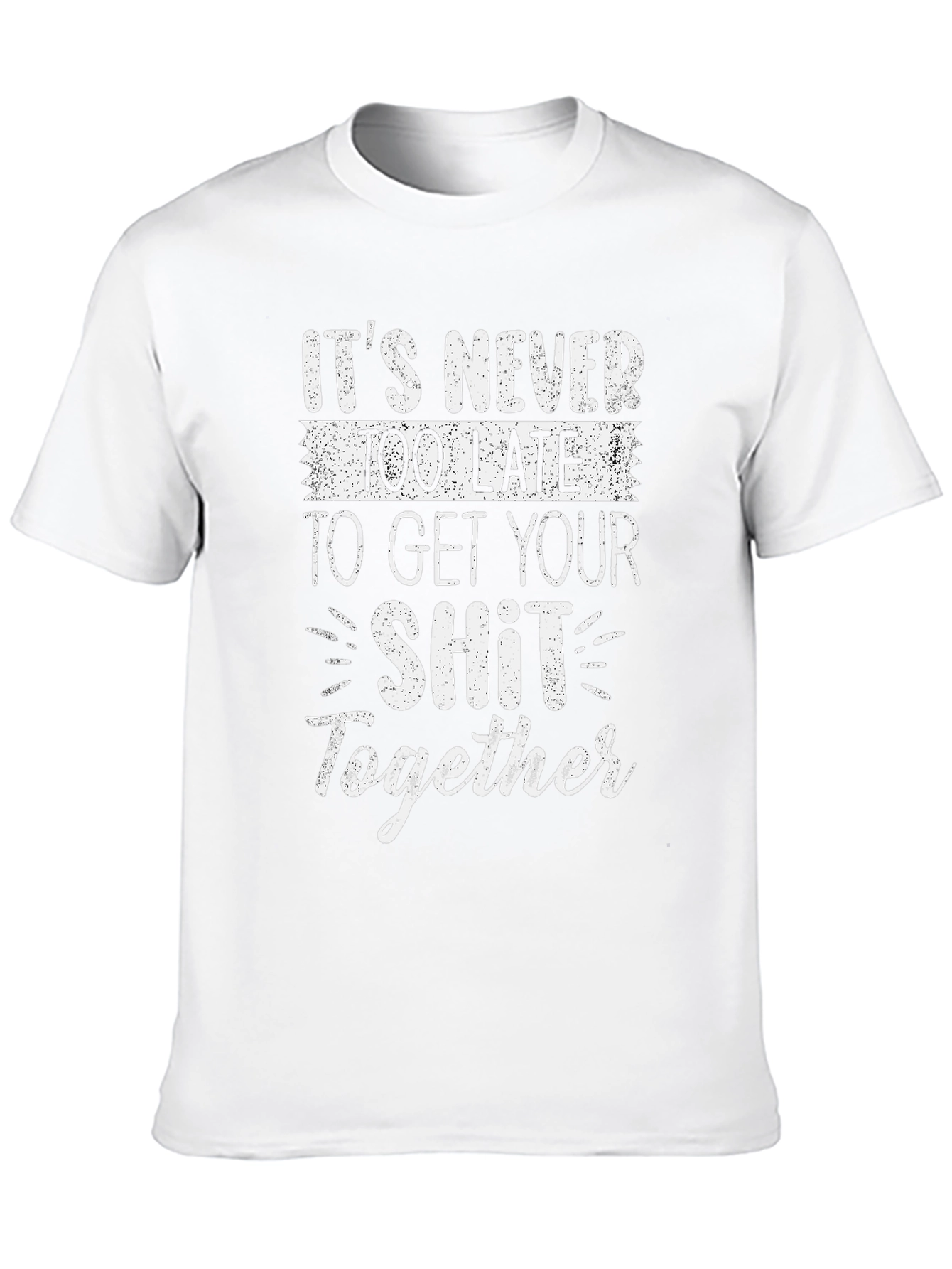 Funny Slogan T-Shirt: Get Your Sh*t Together