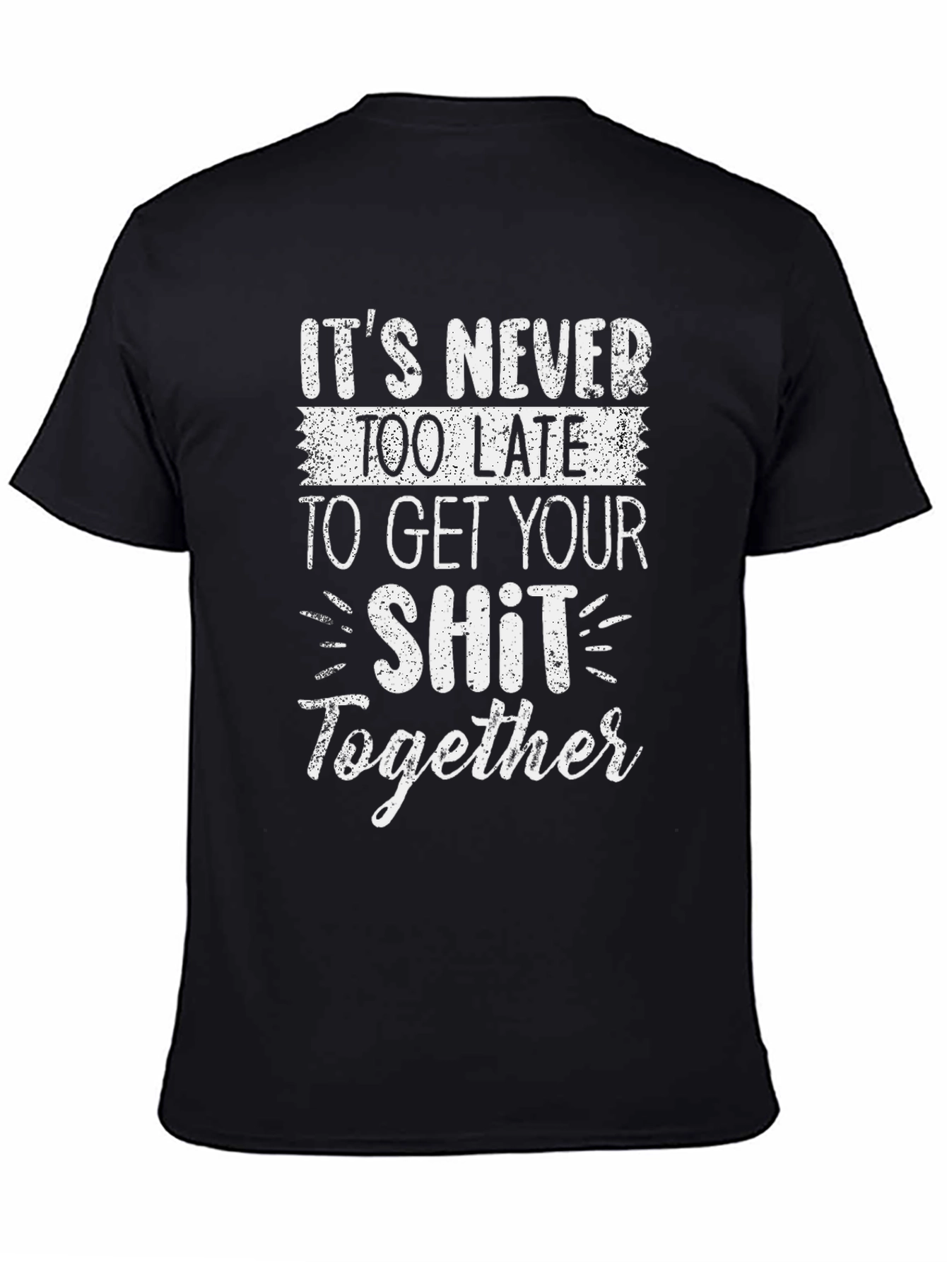 Funny Slogan T-Shirt: Get Your Sh*t Together