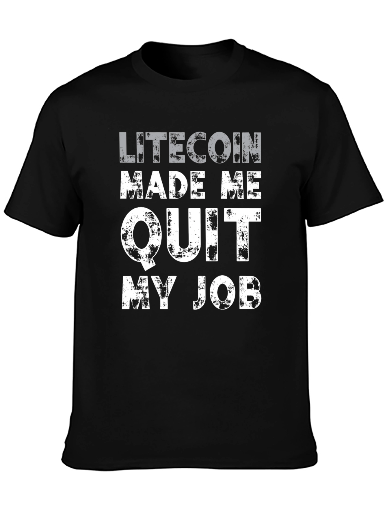 Litecoin Made Me Quit My Job T-Shirt