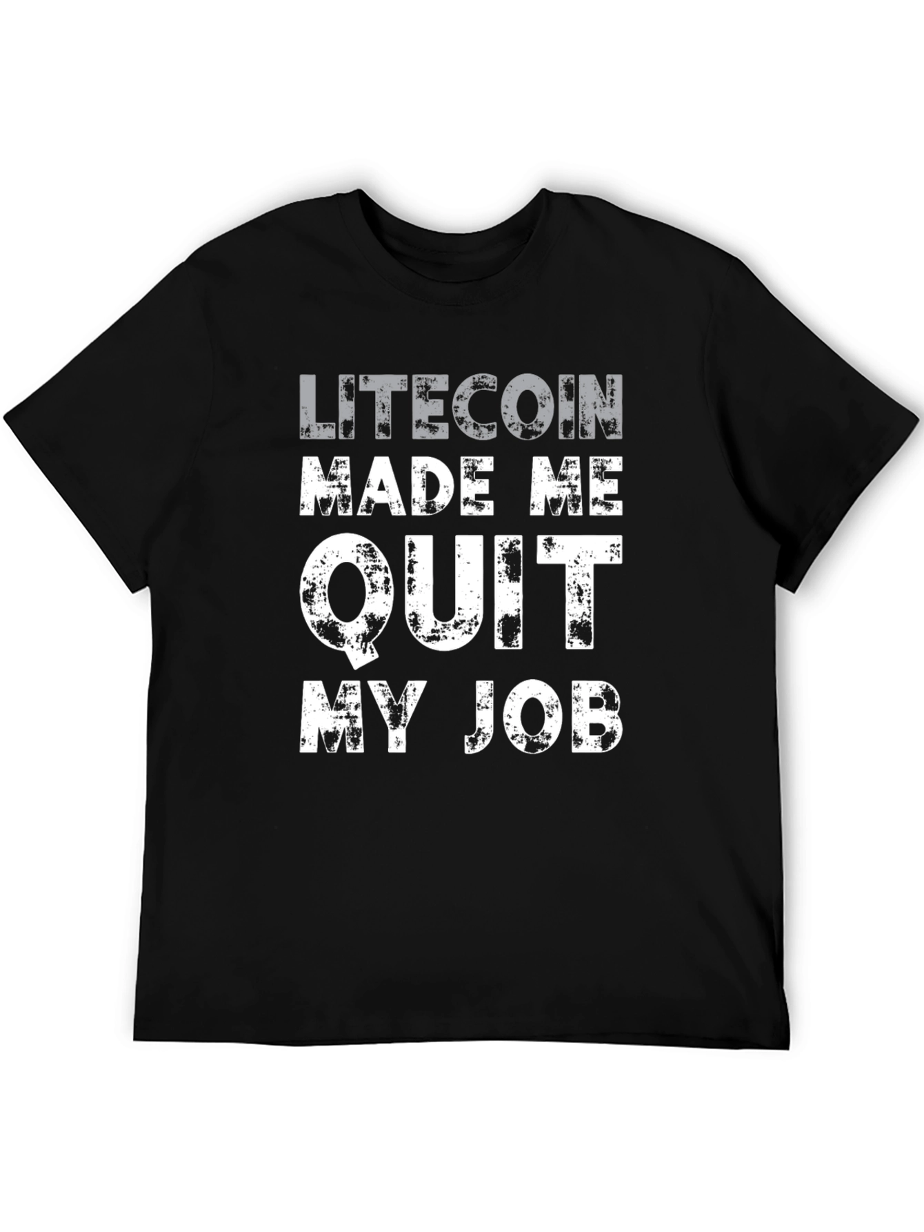 Litecoin Made Me Quit My Job T-Shirt