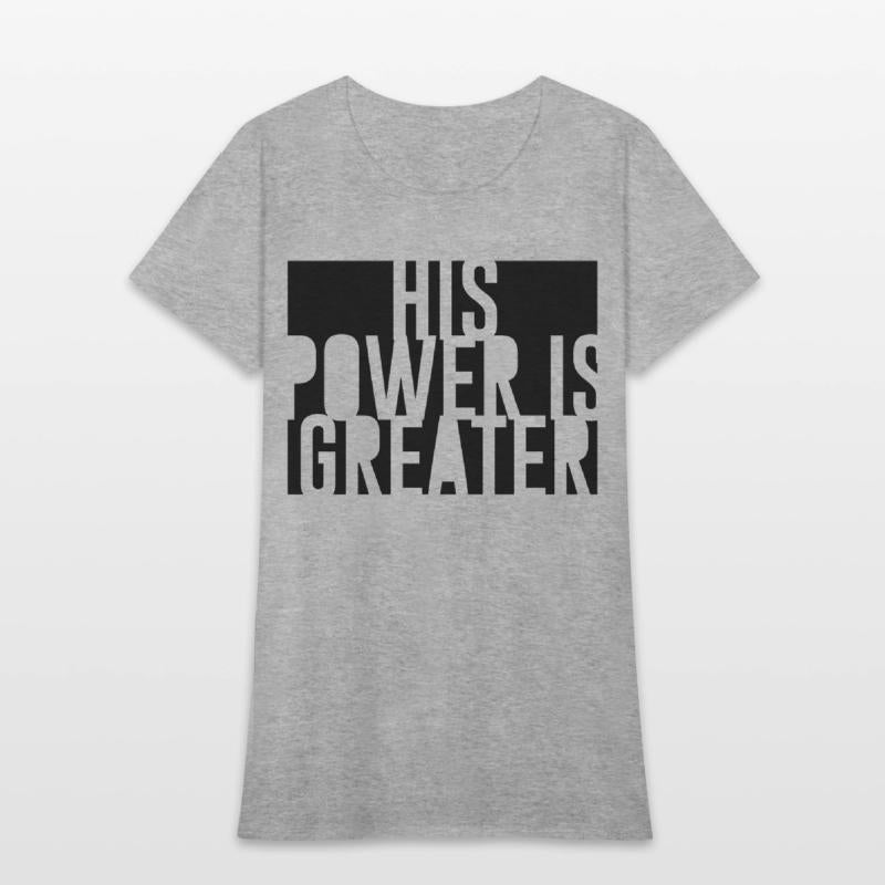 His Power Is Greater Christian T-Shirt |
