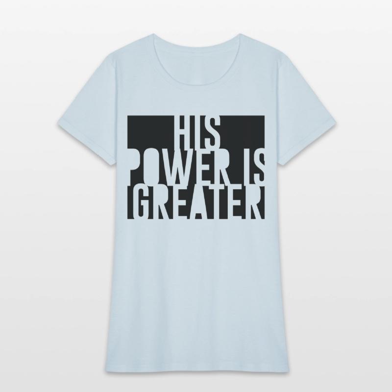 His Power Is Greater Christian T-Shirt |