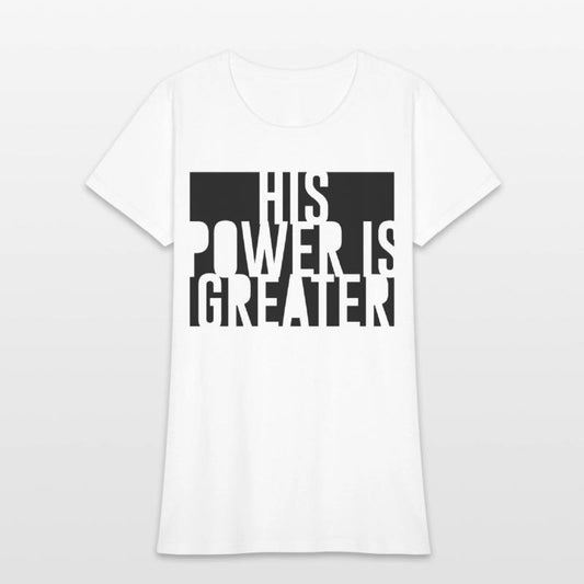His Power Is Greater Christian T-Shirt |