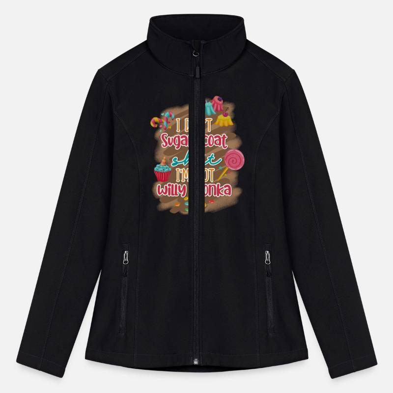 I Don't Sugar Coat Shit I'm Not Willy Wonka