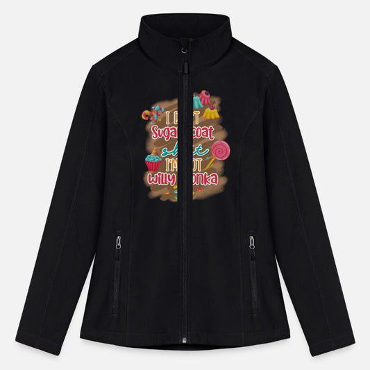 I Don't Sugar Coat Shit I'm Not Willy Wonka