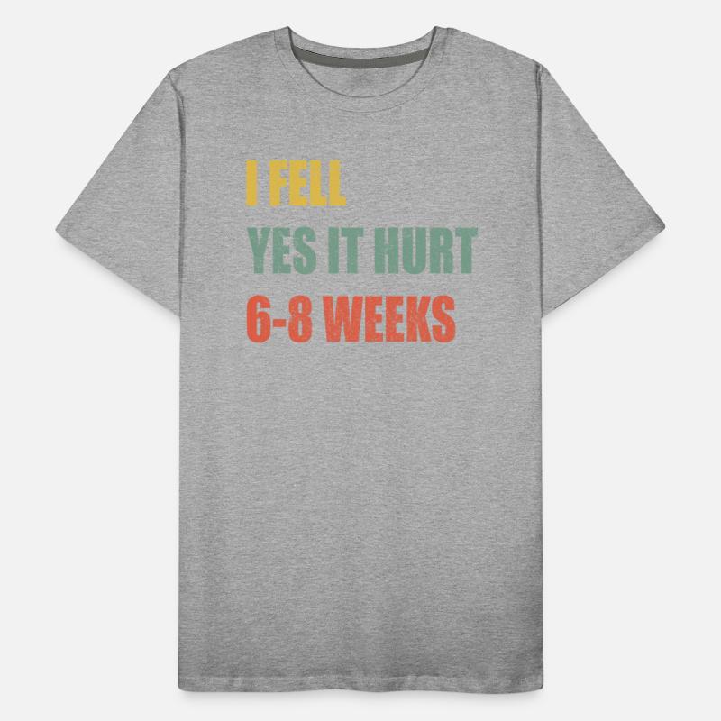 I Fell Yes It Hurt 6-8 Weeks - Broken Bone