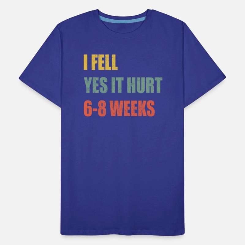 I Fell Yes It Hurt 6-8 Weeks - Broken Bone