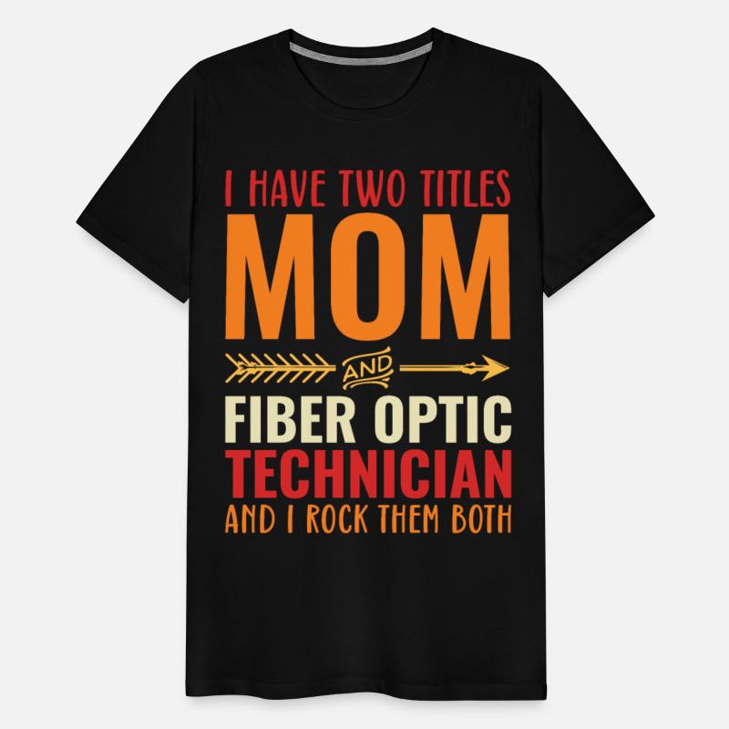I Have Two Titles Mom and Fiber Optic Technician