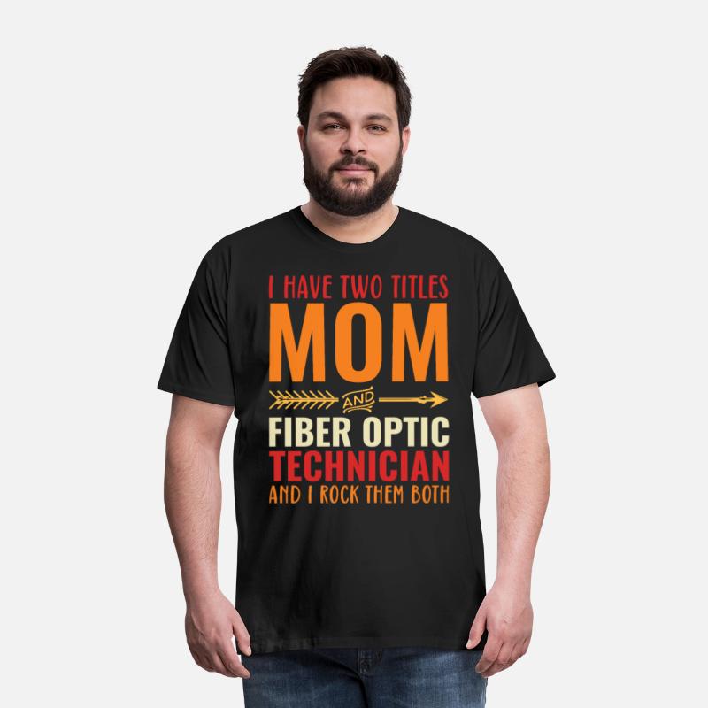 I Have Two Titles Mom and Fiber Optic Technician