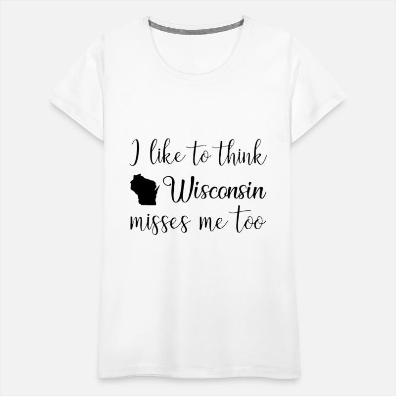 i like to think wisconsin misses me too america