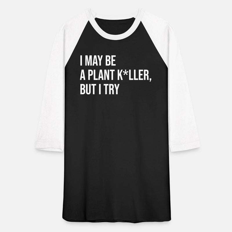 I May Be A Plant Kller, But I Try