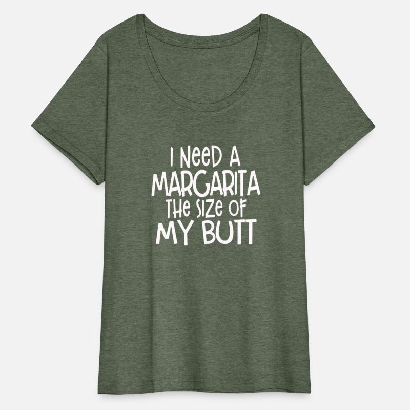 i need a margarita the size of my butt