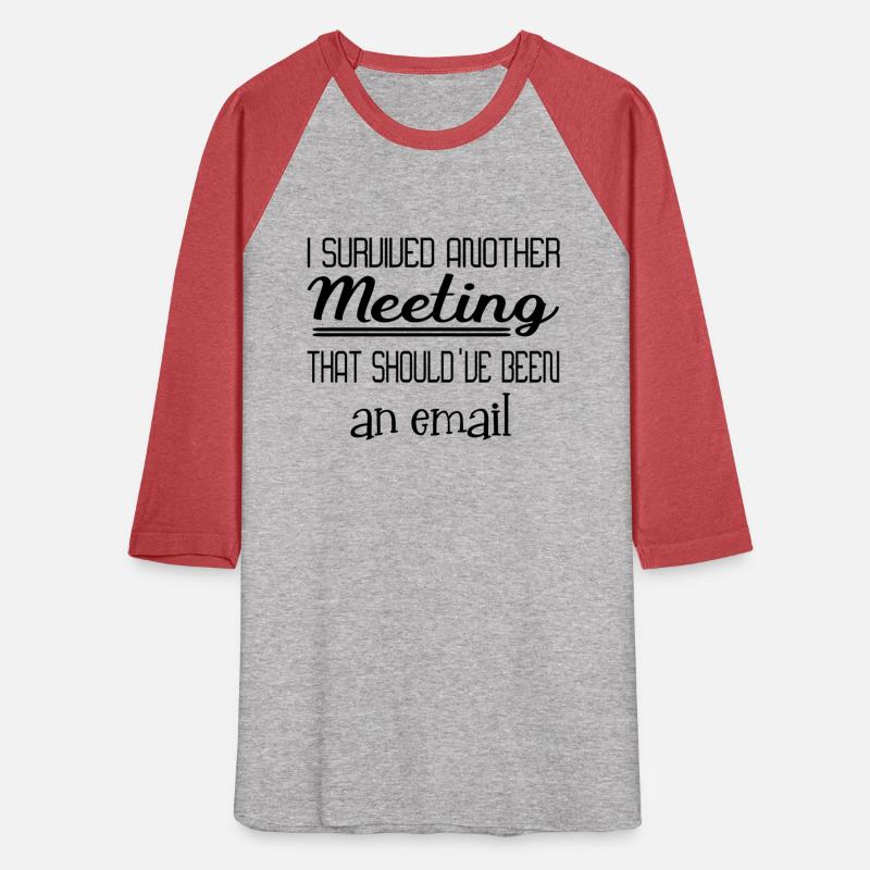 I survived another meeting that been an email