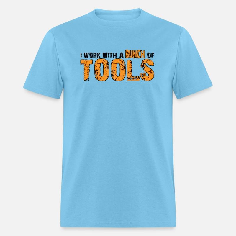 I Work With A Bunch Of Tools 10