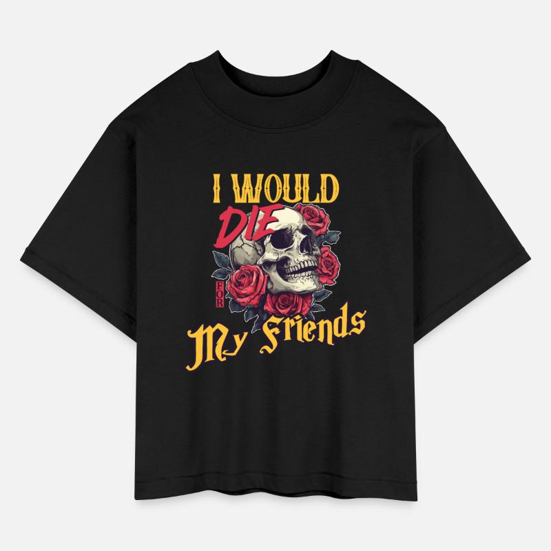 I Would Die For My Friends skull Roses Art