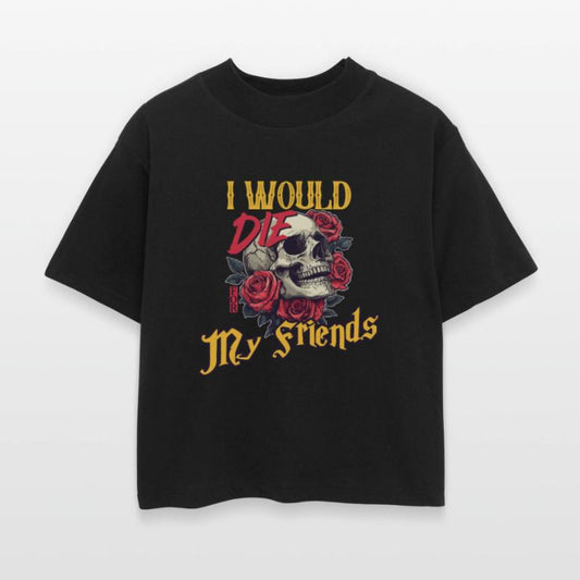 I Would Die For My Friends skull Roses Art