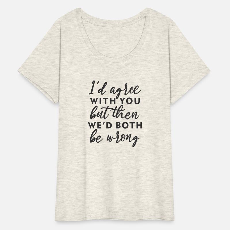 Id agree with you but hen we'd both be wrong