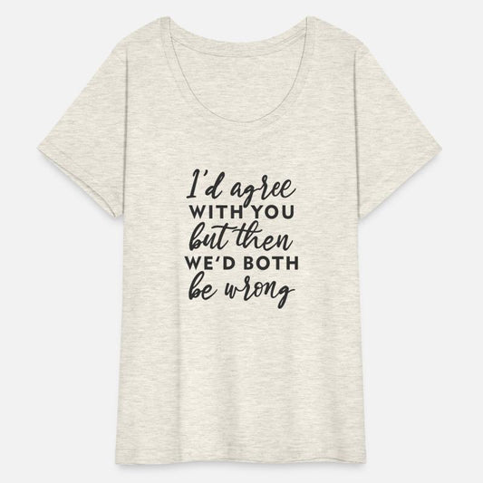 Id agree with you but hen we'd both be wrong