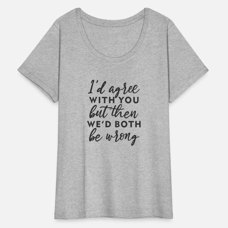 Id agree with you but hen we'd both be wrong