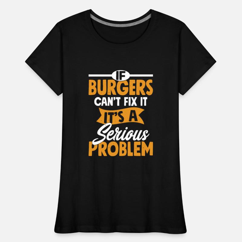 If Burgers Can’t Fix It, It’s A Serious Problem Me