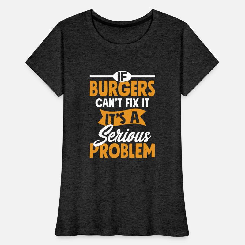 If Burgers Can’t Fix It, It’s A Serious Problem Me