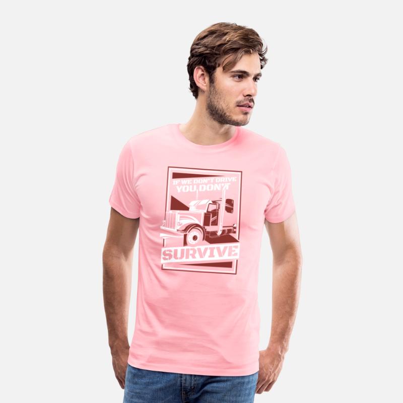 If We Don't Drive You Don't Survive Trucker Truck