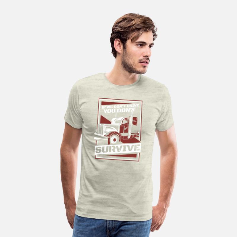 If We Don't Drive You Don't Survive Trucker Truck