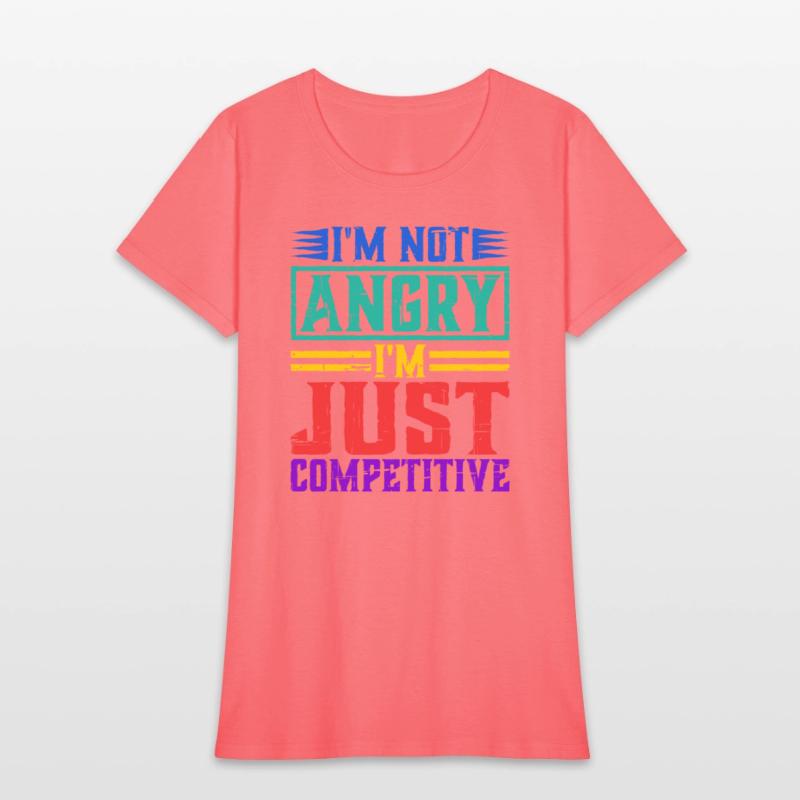 I'm Not Angry I'm Just Competitive