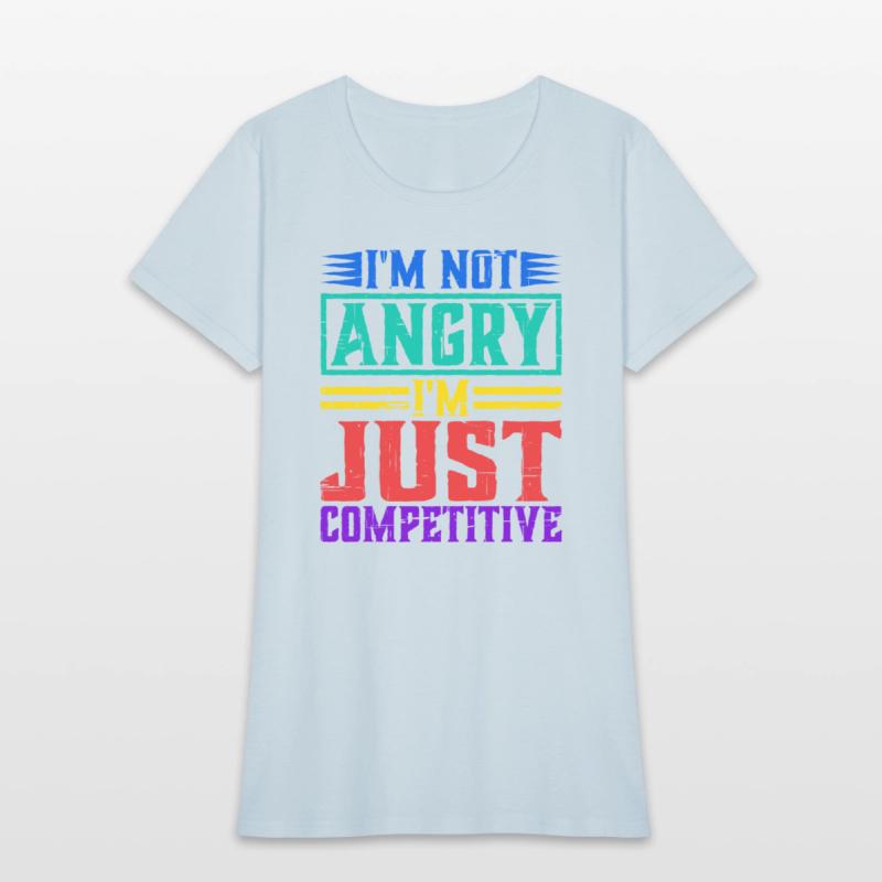 I'm Not Angry I'm Just Competitive