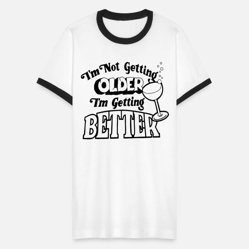 I'm Not Getting Older I'm Getting Better