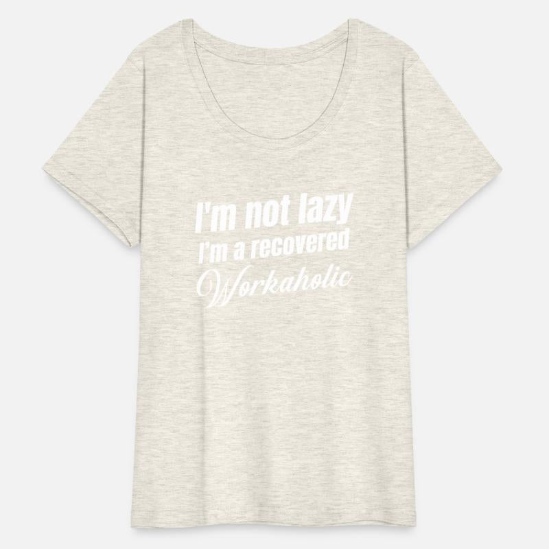 I'm Not Lazy I'm A Recovered Workaholic Coworker