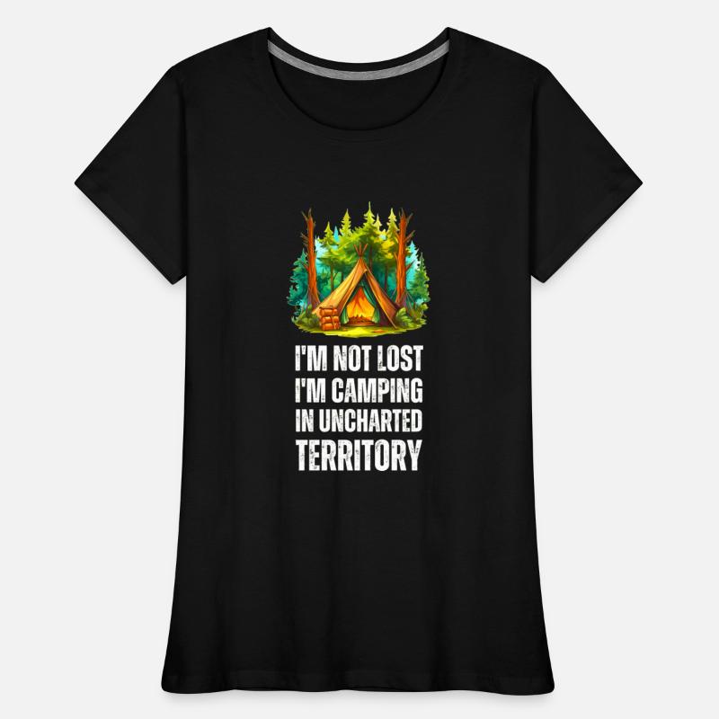 I'm Not Lost, I'm Camping In Uncharted Territory