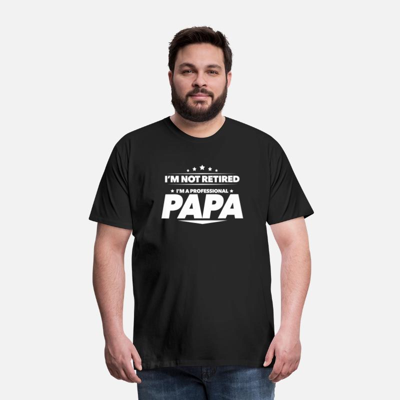 I'm Not Retired I'm a Professional Papa -