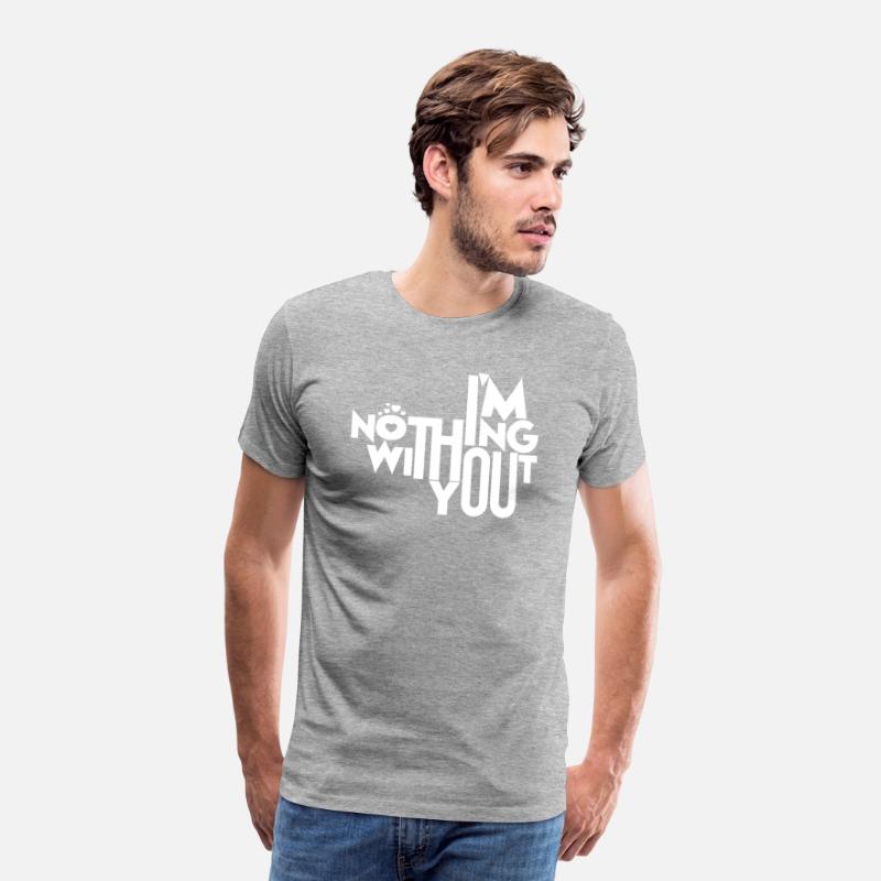 I'm Nothing Without You T-Shirt