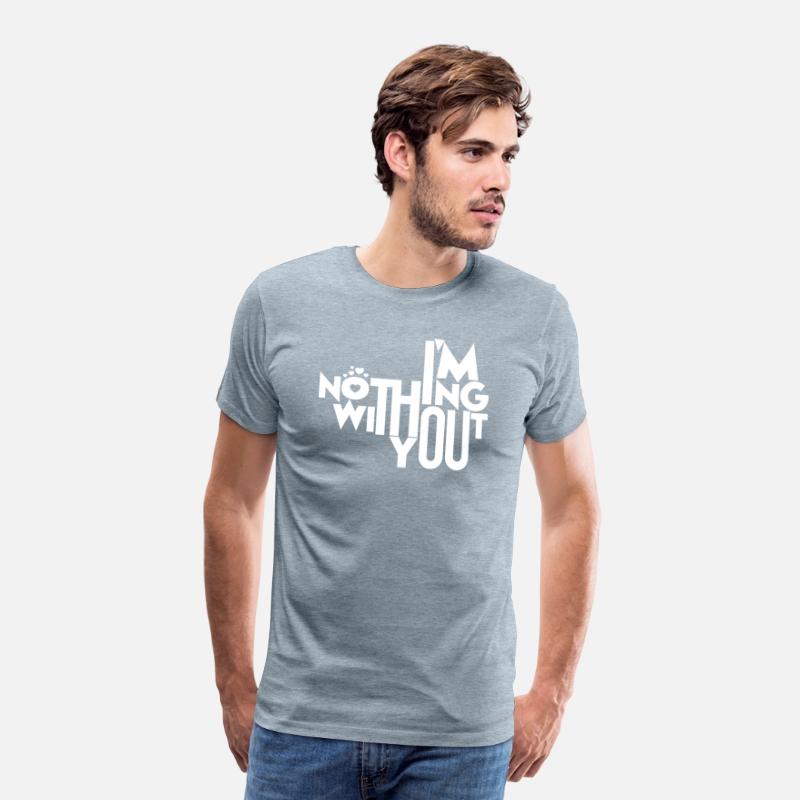 I'm Nothing Without You T-Shirt